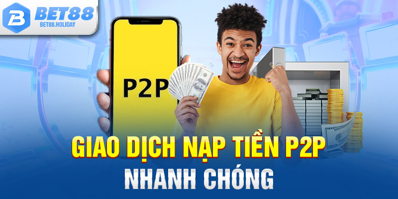 Giao dịch nạp tiền P2P nhanh chóng