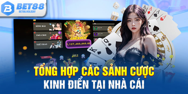 Tổng hợp các sảnh cược kinh điển tại nhà cái