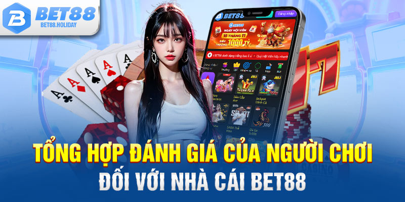 Tổng hợp đánh giá của người chơi đối với nhà cái Bet88